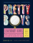 Pretty Boys : Legendary Icons Who Redefined Beauty (and How to Glow Up, Too) - Book