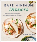 Bare Minimum Dinners : Recipes and Strategies for Doing Less in the Kitchen - Book