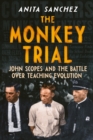 The Monkey Trial : John Scopes and the Battle over Teaching Evolution - eBook