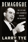 Demagogue : The Life and Long Shadow of Senator Joe McCarthy - Book