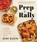 Prep And Rally : An Hour of Prep, A Week of Delicious Meals - eBook