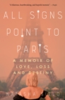All Signs Point to Paris : A Memoir of Love, Loss, and Destiny - eBook