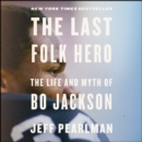 The Last Folk Hero : The Life and Myth of Bo Jackson - eAudiobook