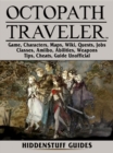 Octopath Traveler Game, Characters, Maps, Wiki, Quests, Jobs, Classes, Amiibo, Abilities, Weapons, Tips, Cheats, Guide Unofficial - eBook