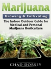 Marijuana Growing & Cultivating : The Indoor Outdoor Guide for Medical and Personal Marijuana Horticulture - eBook