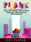 Plank Game, App, Animals, Cheats, Online, High Score, Apk, Download Guide Unofficial - eBook