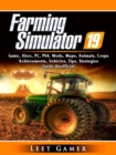 Farming Simulator 19 Game, Xbox, PC, PS4, Mods, Maps, Animals, Crops, Achievements, Vehicles, Tips, Strategies, Guide Unofficial - eBook