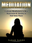 Meditation for Beginners : Cultivate Mindfulness to Beat Depression & Anxiety to Find Inner Peace - eBook