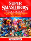 Super Smash Brothers Ultimate, Tier List, Roster, Characters, Controls, Moves, Tips, Download, Game Guide Unofficial - eBook