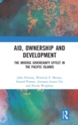 Aid, Ownership and Development : The Inverse Sovereignty Effect in the Pacific Islands - Book