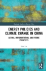Energy Policies and Climate Change in China : Actors, Implementation, and Future Prospects - Book