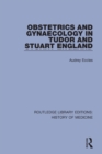 Obstetrics and Gynaecology in Tudor and Stuart England - Book