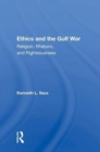 Ethics And The Gulf War : Religion, Rhetoric, And Righteousness - Book