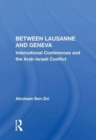 Between Lausanne And Geneva : International Conferences And The Arab-israeli Conflict - Book