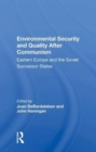 Environmental Security and Quality After Communism : Eastern Europe and the Soviet Successor States - Book
