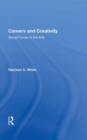 Careers And Creativity : Social Forces In The Arts - Book