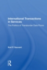 International Transactions In Services : The Politics Of Transborder Data Flows - Book