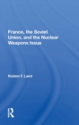 France, the Soviet Union, and the Nuclear Weapons Issue - Book