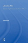 Liberating Rites : Understanding the Transformative Power of Ritual - Book