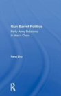 Gun Barrel Politics : Party-army Relations In Mao's China - Book