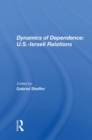 Dynamics Of Dependence : U.s.-israeli Relations - Book