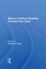 Mexico's Political Stability : The Next Five Years - Book