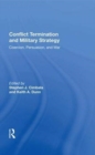 Conflict Termination And Military Strategy : Coercion, Persuasion, And War - Book