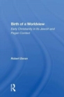 Birth Of A Worldview : Early Christianity In Its Jewish And Pagan Context - Book