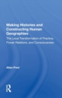 Making Histories And Constructing Human Geographies : The Local Transformation Of Practice, Power Relations, And Consciousness - Book