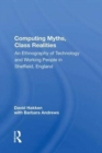 Computing Myths, Class Realities : An Ethnography of Technology and Working People in Sheffield, England - Book