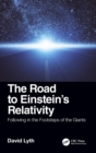 The Road to Einstein's Relativity : Following in the Footsteps of the Giants - Book