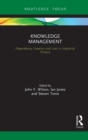 Knowledge Management : Dependency, Creation and Loss in Industrial History - Book