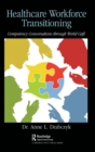 Healthcare Workforce Transitioning : Competency Conversations through World Cafe - Book