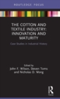 The Cotton and Textile Industry: Innovation and Maturity : Case Studies in Industrial History - Book