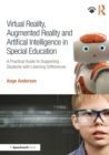 Virtual Reality, Augmented Reality and Artificial Intelligence in Special Education : A Practical Guide to Supporting Students with Learning Differences - Book