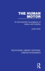 The Human Motor : Or the Scientific Foundations of Labour and Industry - Book