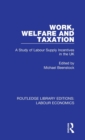 Work, Welfare and Taxation : A Study of Labour Supply Incentives in the UK - Book