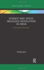 Science and Socio-Religious Revolution in India : Moving the Mountains - Book