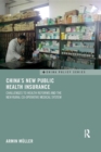 China's New Public Health Insurance : Challenges to Health Reforms and the New Rural Co-operative Medical System - Book