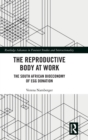 The Reproductive Body at Work : The South African Bioeconomy of Egg Donation - Book