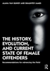 The History, Evolution, and Current State of Female Offenders : Recommendations for Advancing the Field - Book