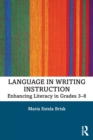 Language in Writing Instruction : Enhancing Literacy in Grades 3-8 - Book