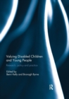 Valuing Disabled Children and Young People : Research, policy, and practice - Book