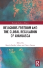 Religious Freedom and the Global Regulation of Ayahuasca - Book