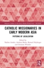 Catholic Missionaries in Early Modern Asia : Patterns of Localization - Book