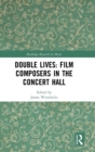 Double Lives: Film Composers in the Concert Hall - Book