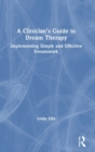A Clinician's Guide to Dream Therapy : Implementing Simple and Effective Dreamwork - Book