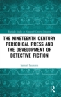 The Nineteenth Century Periodical Press and the Development of Detective Fiction - Book
