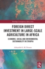 Foreign Direct Investment in Large-Scale Agriculture in Africa : Economic, Social and Environmental Sustainability in Ethiopia - Book