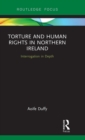 Torture and Human Rights in Northern Ireland : Interrogation in Depth - Book